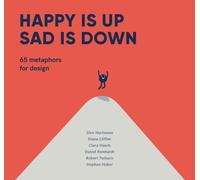 Happy Is Up, Sad Is Down: 65 Metaphors for Design by Jörn Hurtienne [Hardback]