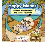 Happy Islands Coloring Book - Cute and Relaxing Beach Life Around The World: Easy Designs Featuring Peaceful Beaches, Tropical Life, Island Food, ... and Sunny Coastal Living Around the World.