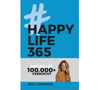 Happy life 365: de no-nonsense denkwijze voor een leuker leven