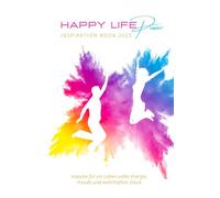 Happy Life Power Inspiration Book 2025: Impulse für ein Leben voller Energie, Freude und wahrhaftem Glück