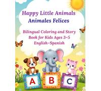 Happy Little Animals / Animales Felices: Bilingual Coloring and Story Book for Kids Ages 3-5: Short Animal Stories, Coloring Pages, and Alphabet ... in English and Spanish for Preschool Learning
