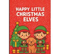 Happy little Christmas Elves: A Fun Christmas Coloring Book for Toddlers and Kids Ages 2-6 with Cute Elves, a Doodle Dog, and Easy Holiday Designs