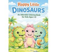 Happy Little Dinosaurs: An Adorable Coloring Book for Kids Ages 3-8