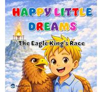 Happy Little Dreams: The Eagle King's Race