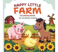 Happy Little Farm Coloring Book: Coloring Pages of Cute and Happy Farm Animals, Harvests and More!