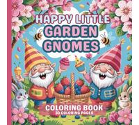 Happy Little Garden Gnomes Coloring Book: Coloring Pages of Cute Gnomes in the Garden Having Fun