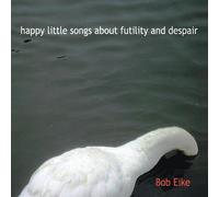 Happy Little Songs About Futility & Despair