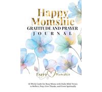 Happy Momshie Gratitude and Prayer Journal: 12-Week Guide for Busy Moms with Daily Bible Verses to Reflect, Pray, Give Thanks, and Grow Spiritually