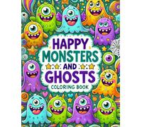 happy monsters and ghosts coloring book: 50 playful illustrations featuring happy monsters and friendly ghosts in all sorts of fun scenes