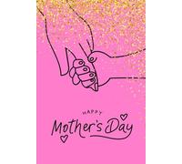 Happy Mother's Day: Celebrate Mom with a Gift That Lasts Forever - A Beautiful Mother’s Day Journal to Cherish!