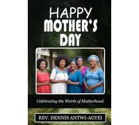 HAPPY MOTHER'S DAY: CELEBRATING THE WORTH OF MOTHERHOOD
