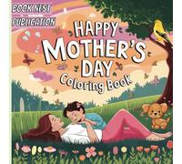 Happy Mothers Day Coloring Book: A Coloring Book for Adults and Teens Featuring Cute Mother-Child Scenes for Relaxation and Mindfulness Great Mothers Day Gift