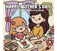 Happy Mother's Day Love You, Mom: A Heartwarming Mother's Day Coloring Book Relax, Mom A Funny for Adults & Kids