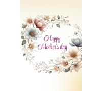 Happy mother's day notebook: Celebrate Mother's Day and maternal love with this beautiful "Happy Mother's Day" journal and floral wreath. Perfect for ... Christmas, and more. 120 pages lined diary.