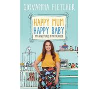 Happy Mum, Happy Baby: Adventures in motherhood from the host of the hit podcast