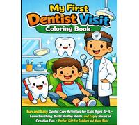 Happy My First Dentist Visit Coloring Book: Fun and Easy Dental Care Activities for Kids Ages 4-8 - Learn Brushing, Build Healthy Habits, and Enjoy ... - Perfect Gift for Toddlers and Young Kids