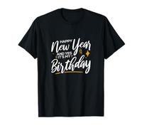 Happy New Year And Yes It's My Birthday. T-Shirt