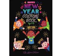 HAPPY NEW YEAR COLORING BOOK: Celebrate the New Year with Joy, New Adventures, and Exciting Memories!