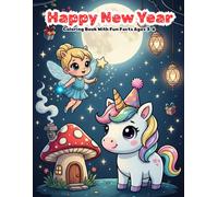 Happy New Year Coloring Book With Fun Facts Ages 3-6: Featuring Fairies, Unicorns, Dinosaurs, Forest Friends & Sea Animals