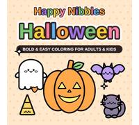 Happy Nibbles Halloween: Coloring Book for Adults and Kids - Bold and Easy Cute Designs: Kawaii Pumpkins, Ghosts, Bats and Candy for Relaxation