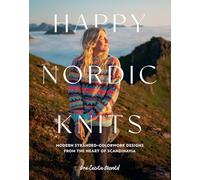 Happy Nordic Knits: Modern Stranded-colorwork Designs from the Heart of Scandinavia - Projects for Men & Women Sizes Xs-5xl