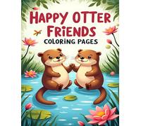 HAPPY OTTER FRIENDS COLORING PAGES: CUTE RIVER OTTERS TO COLOR WITH FUN WATER SCENES