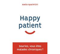 Happy Patient Souriez, vous êtes malades chroniques ! - Axelle Ayad - Debats Publics Editions - broché - Essai