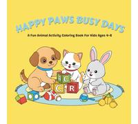 Happy Paws Busy Days: A Fun Animal Activity Coloring Book For Kids Ages 4-8