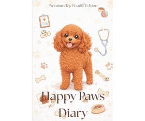 Happy Paws Diary - Premium Toy Poodle Edition: A Poodle Health & Memory Journal to Track Vet Records, Vaccines & Special Moments | Perfect Gift for Dog and Pet Owners, Especially for Poodle Lovers