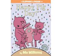 Happy Pig Day! (An Elephant and Piggie Book).