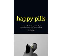 happy pills: a poetry collection for anxiety relief, depression recovery, self-love & healing