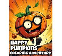 Happy Pumpkins Coloring Adventure: A Cute and Relaxing Coloring-book With 40 Fun, Easy & Satisfying Designs For Kids |Nice Gift Ideas For Boys & Girls ... For Autistic Children |80 Pages. 8.5" X 11"