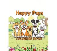 Happy Pups Colorings Book: Dogs: For Children Ages 4+: A Cute Dog Coloring Book for Kids Ages 4+