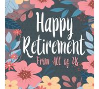 Happy Retirement From All of Us: Guestbook For Retirement, Leaving Work Book to Sign, Message Book, Keepsake Memory Book, Wishes For Family and Friends to Write In