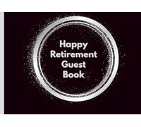 Happy Retirement Guest Book: A Keepsake Guest Book for Messages, Memories, and Photos