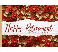 Happy Retirement Guest Book: A Memory Book with Retirement Wishes and Advice from Friends and Family Members