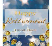 Happy Retirement Guest Book: A Starry Blue & Gold Sign-In Journal for Retirement Party Guests - Includes Message Pages, Wishes, Bucket List Ideas, and ... - For Coworkers, Friends, or Family Members