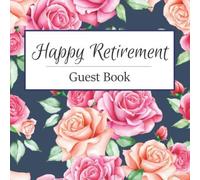 Happy Retirement Guest Book: Congratulatory Message Book Well Wishes Keepsake Memory Book Retirement Party Visitor Message Prompts Leaving Celebration