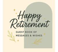 Happy Retirement Guest Book: Keepsake Memory Journal for Messages, Well-Wishes: Stylish Sign-In Book with Advice Pages, Photo Memories, Gift Log & To-Do Lists, Matte Cover
