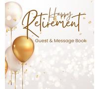 Happy Retirement Guest Book & Message Book: Keepsake Memory Book for Messages, Wishes, and Signatures at a Retirement Party | 8.5" x 8.5" Inches, 110 Pages