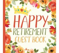 Happy Retirement Guest Book: Message Book, Keepsake Memory Book, Wishes For Family and Friends to Write In, Guestbook For Retirement Teacher