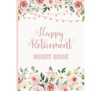 Happy Retirement Guest Book: Party Sign-In Messages for Women. Memory Keepsake for Coworkers, Family Members, or Friends. Pink Florals Design.
