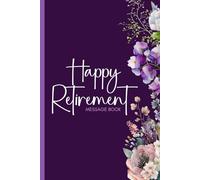 Happy Retirement Message Book: Keepsake Memory and Photo Album for Retirement Party - Elegant Floral Guestbook to Sign for Men and Women.