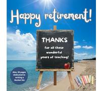 Happy retirement !: Thank for all these wonderful years of teaching