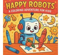 Happy Robots: A Coloring Adventure for Kids