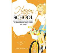 Happy School: Where Women Learn the Secrets to Overcoming Discouragement and Worry