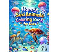 Happy Sea Animals Coloring Book for Kids: Cute Ocean Creatures, Fun Underwater Adventures, and Easy Coloring Pages for Kids Ages 3-8