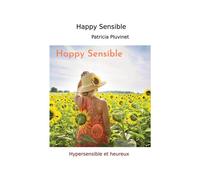 Happy sensible Hypersensible et heureux - Patricia Pluvinet - Librinova - broché - Essai