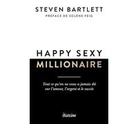 Happy sexy millionaire - Tout ce qu'on ne vous a jamais dit sur l'amour, l'argent et le succès