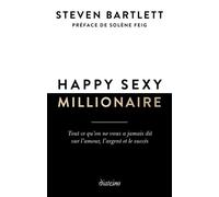 Happy sexy millionaire - Tout ce qu'on ne vous a jamais dit sur l'amour, l'argent et le succès - Steven Bartlett - Diateino Eds - broché - Guide